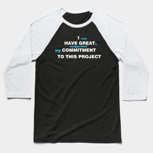 I may have greatly exaggerated my commitment to this project (cyan) Baseball T-Shirt